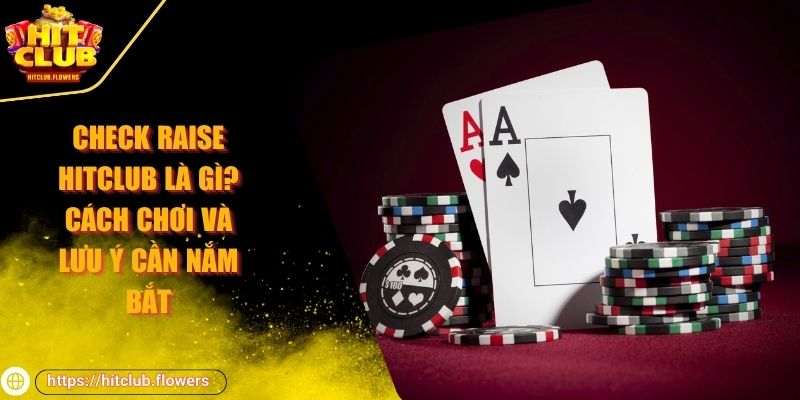 Check Raise HITCLUB là gì