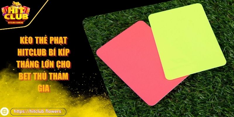 Kèo thẻ phạt HITCLUB